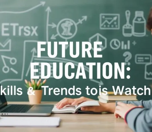 The Future of Education: Skills and Trends to Watch The Future of Education: Skills and Trends to Watch