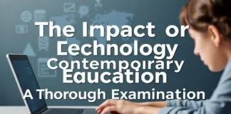 The Impact of Technology on Modern Education: A Comprehensive Overview The Impact of Technology on Contemporary Education: A Thorough Examination