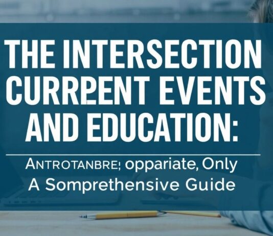 The Intersection of Current Events and Education: A Comprehensive Guide The Intersection of Current Events and Education: A Comprehensive Guide
