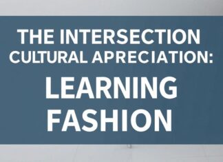 The Intersection of Education and Cultural Appreciation: Learning Through Fashion The Intersection of Education and Cultural Appreciation: Learning Through Fashion
