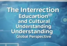 The Intersection of Education and Cultural Understanding: A Global Perspective The Intersection of Education and Cultural Understanding: A Global Perspective