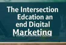 The Intersection of Education and Digital Marketing: A Comprehensive Guide The Intersection of Education and Digital Marketing: A Comprehensive Guide