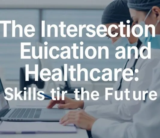 The Intersection of Education and Healthcare: Skills for the Future The Intersection of Education and Healthcare: Skills for the Future