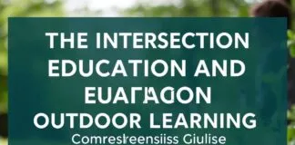 The Intersection of Education and Outdoor Learning: A Comprehensive Guide The Intersection of Education and Outdoor Learning: A Comprehensive Guide