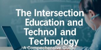 The Intersection of Education and Technology: A Comprehensive Guide The Intersection of Education and Technology: A Comprehensive Guide