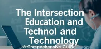 The Intersection of Education and Technology: A Comprehensive Guide The Intersection of Education and Technology: A Comprehensive Guide
