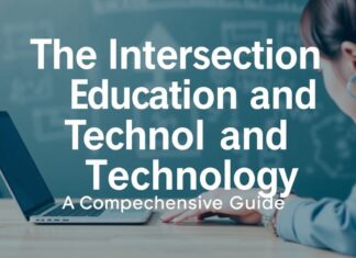 The Intersection of Education and Technology: A Comprehensive Guide The Intersection of Education and Technology: A Comprehensive Guide
