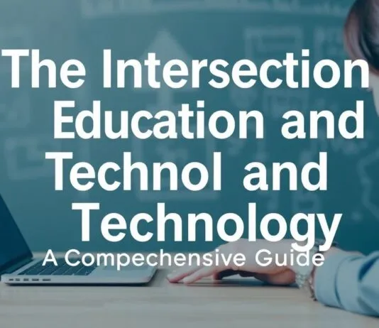 The Intersection of Education and Technology: A Comprehensive Guide The Intersection of Education and Technology: A Comprehensive Guide