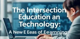 The Intersection of Education and Technology: A New Era of Learning The Intersection of Education and Technology: A New Era of Learning
