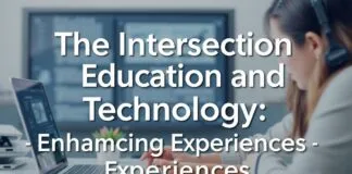 The Intersection of Education and Technology: Enhancing Learning Experiences The Intersection of Education and Technology: Enhancing Learning Experiences