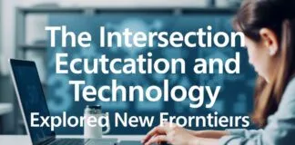 The Intersection of Education and Technology: Exploring New Horizons The Intersection of Education and Technology: Exploring New Frontiers