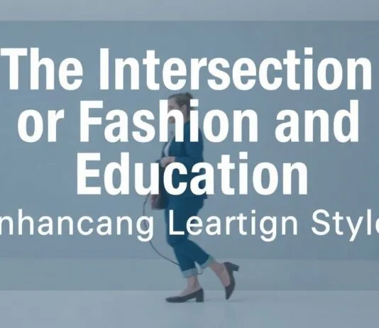 The Intersection of Fashion and Education: Enhancing Learning Through Style The Intersection of Fashion and Education: Enhancing Learning Through Style