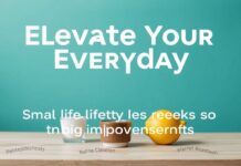 Elevate Your Everyday: Small Lifestyle Tweaks for Big Improvements Elevate Your Everyday: Small Lifestyle Tweaks for Big Improvements