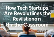 How Tech Startups Are Revolutionizing the Classroom How Tech Startups Are Revolutionizing the Classroom