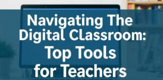 Navigating the Digital Classroom: Top Tools for Educators Navigating the Digital Classroom: Top Tools for Teachers