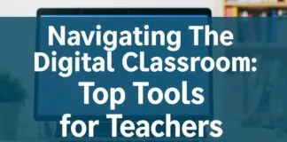 Navigating the Digital Classroom: Top Tools for Educators Navigating the Digital Classroom: Top Tools for Teachers