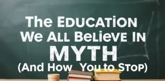 The Education Myth We All Fall For (And How to Stop) The Education Myth We All Believe In (And How to Stop)